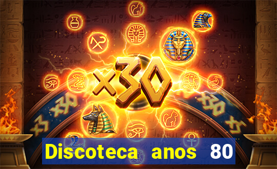 Discoteca anos 80 internacional sua musica